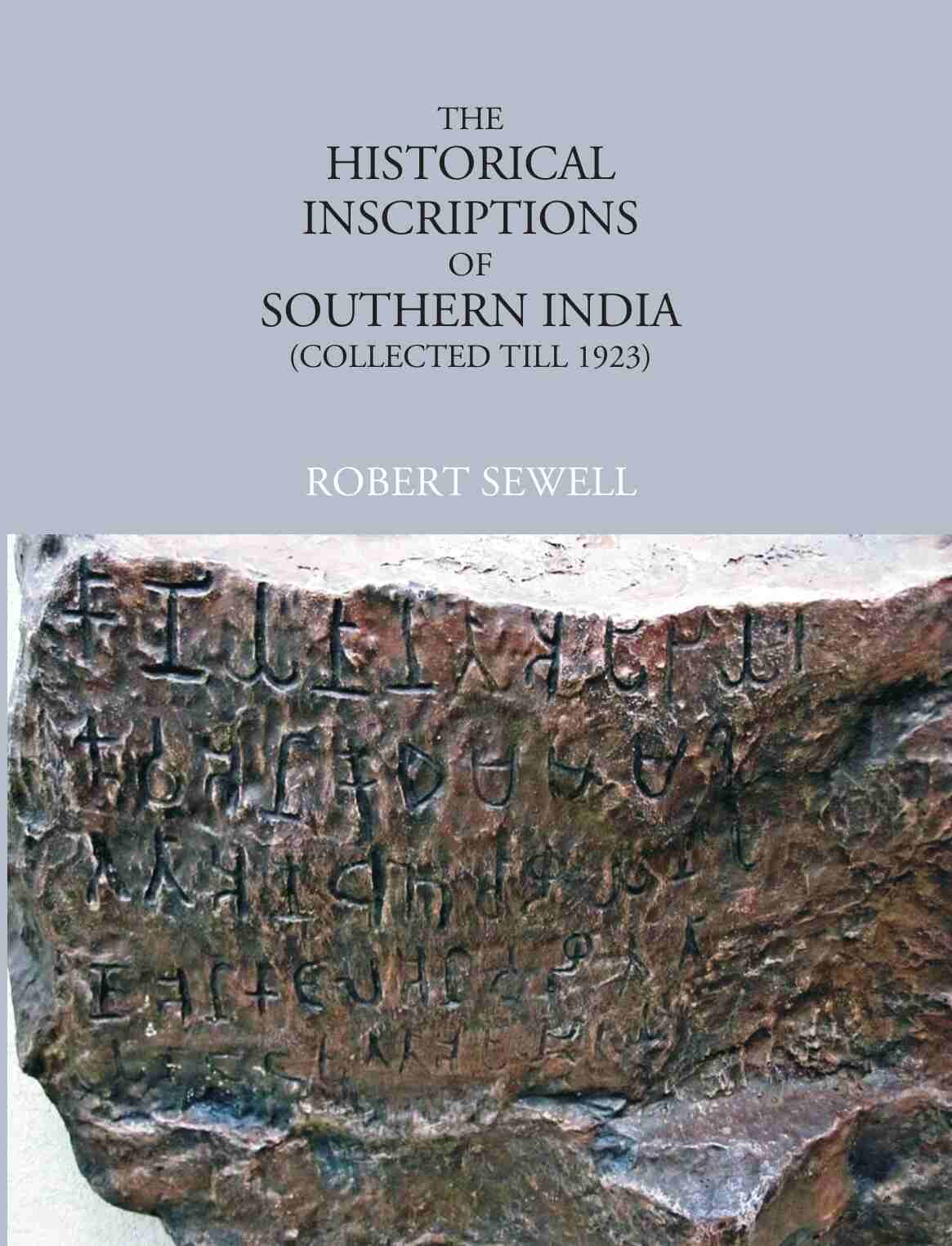 The Historical Inscriptions of Southern India (Collected Till 1923) - Gyan Books