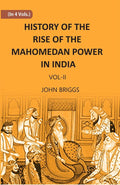 HISTORY OF THE RISE OF THE MAHOMEDAN POWER IN INDIA: TILL THE YEAR A.D. 1612 Vol. 2nd - Gyan Books