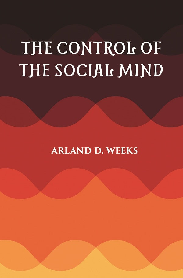 THE CONTROL OF THE SOCIAL MIND: PSYCHOLOGY OF ECONOMIC AND POLITICAL RELATIONS - Gyan Books