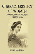 CHARACTERISTICS OF WOMEN MORAL, POETICAL, AND HISTORICAL - Gyan Books