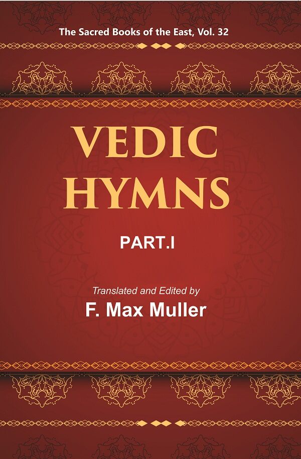 The Sacred Books of the East (VEDIC HYMNS, PART-I: HYMNS TO THE MARUTS, RUDRA, VAYU, AND VATA) 32nd - Gyan Books