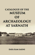 CATALOGUE OF THE Museum of Archaeology at Sarnath - Gyan Books
