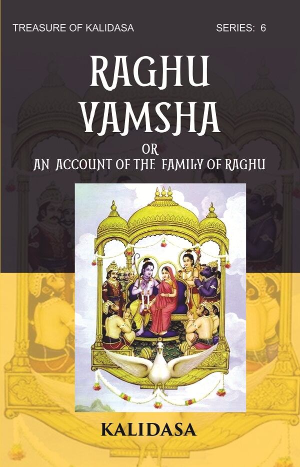 RAGHU VAMSHA OR AN ACCOUNT OF THE FAMILY OF RAGHU: Treasure of Kalidasa series: 6 series: 6 - Gyan Books