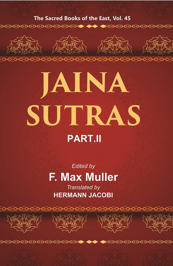 The Sacred Books of the East (JAINA-SUTRAS, PART-II: THE UTTARADHYAYANA SUTRA, THE SUTRAKRITANGA SUTRA) 45th - Gyan Books