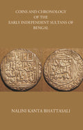 COINS AND CHRONOLOGY OF THE EARLY INDEPENDENT SULTANS OF BENGAL - Gyan Books