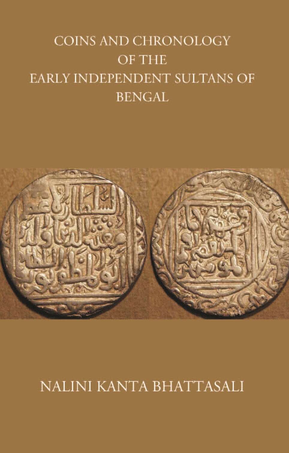 COINS AND CHRONOLOGY OF THE EARLY INDEPENDENT SULTANS OF BENGAL - Gyan Books