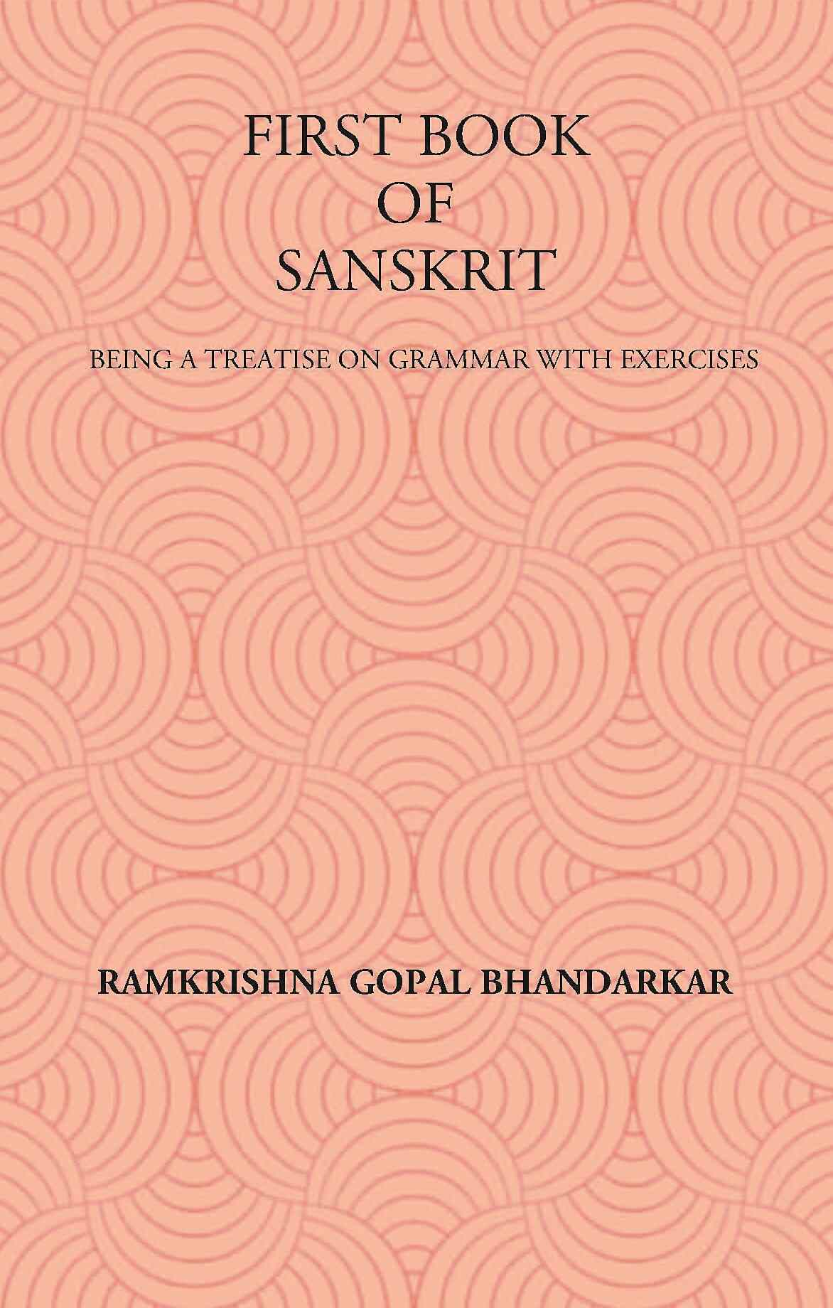 FIRST BOOK OF SANSKRIT : BEING A TREATISE ON GRAMMAR WITH EXERCISES - Gyan Books