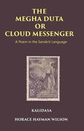 THE MEGHA DUTA OR CLOUD MESSENGER: A Poem in the Sanskrit Language, by Kalidasa: Treasure of Kalidasa series: 4 series: 4 - Gyan Books