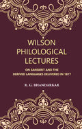 Wilson Philological Lectures: ON SANSKRIT AND THE DERIVED LANGUAGES DELIVERED IN 1877 - Gyan Books
