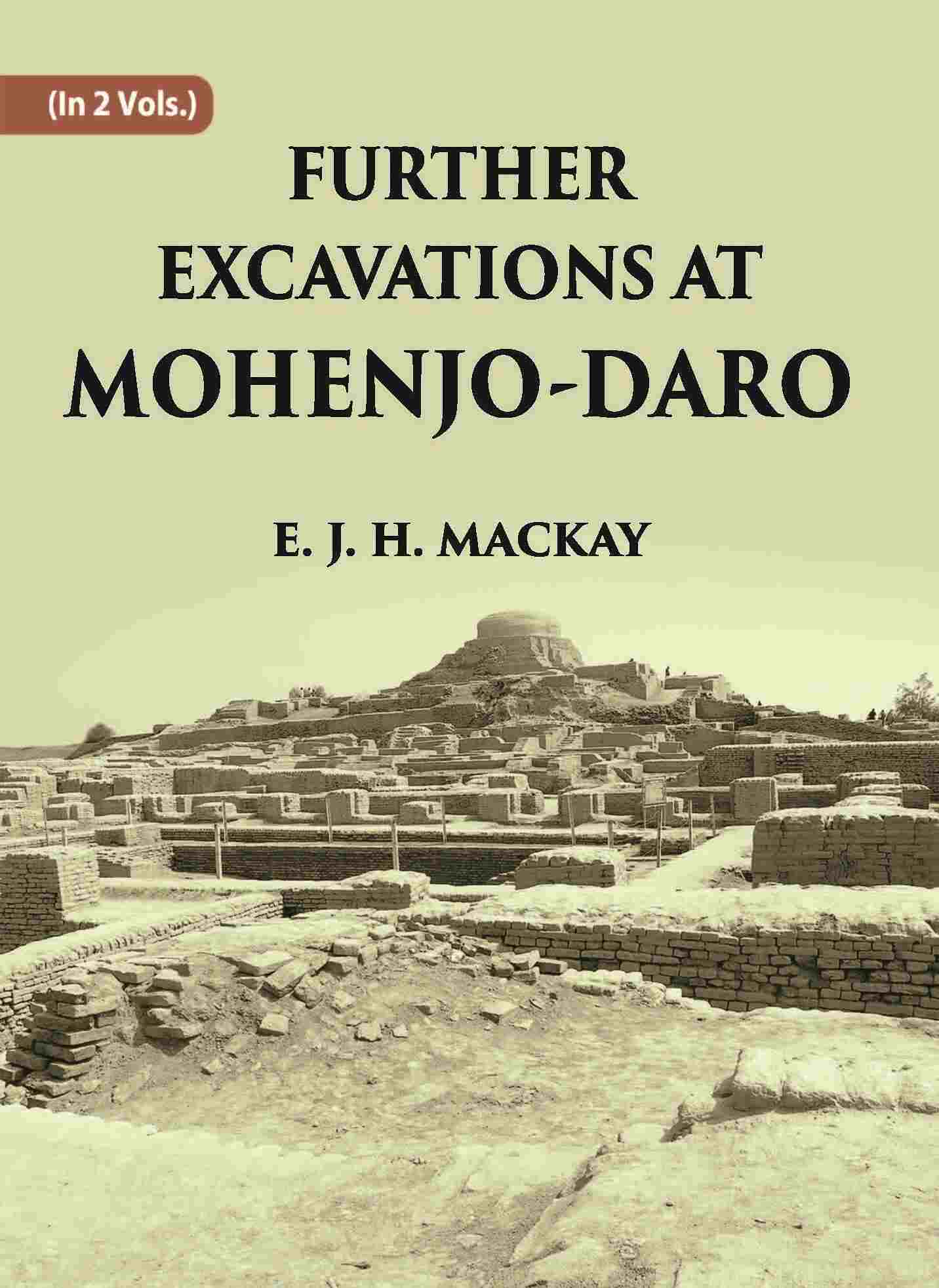 FURTHER EXCAVATIONS AT MOHENJO-DARO Vol. 2nd - Gyan Books