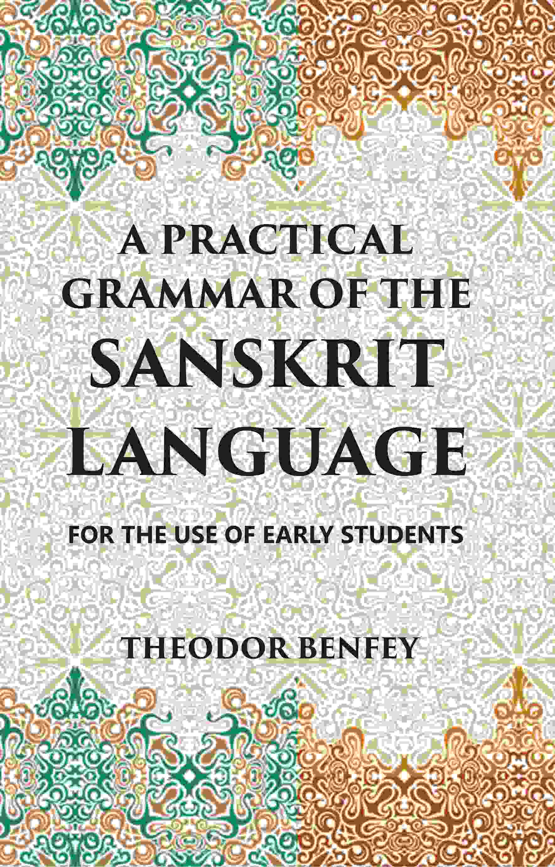 A PRACTICAL GRAMMAR OF THE SANSKRIT LANGUAGE : FOR THE USE OF EARLY STUDENTS - Gyan Books
