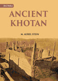 ANCIENT KHOTAN: DETAILED REPORT OF ARCHAEOLOGICAL EXPLORATIONS IN CHINESE TURKESTAN Vol. 1st - Gyan Books