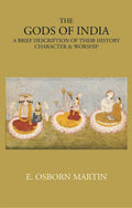 THE GODS OF INDIA: A BRIEF DESCRIPTION OF THEIR HISTORY, CHARACTER & WORSHIP - Gyan Books