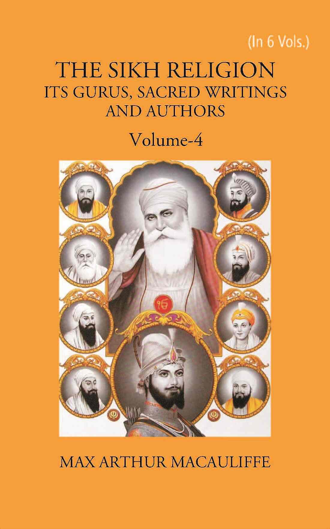 THE SIKH RELIGION: ITS GURUS, SACRED WRITINGS AND AUTHORS Vol. 4th - Gyan Books