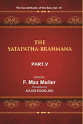 The Sacred Books of the East (THE SATAPATHA-BRAHMANA, PART-V: BOOKS XI, XII, XIII, AND XIV) 44th - Gyan Books