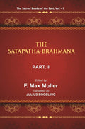 The Sacred Books of the East (THE SATAPATHA-BRAHMANA, PART-III: BOOKS V , VI, AND VII) 41st - Gyan Books