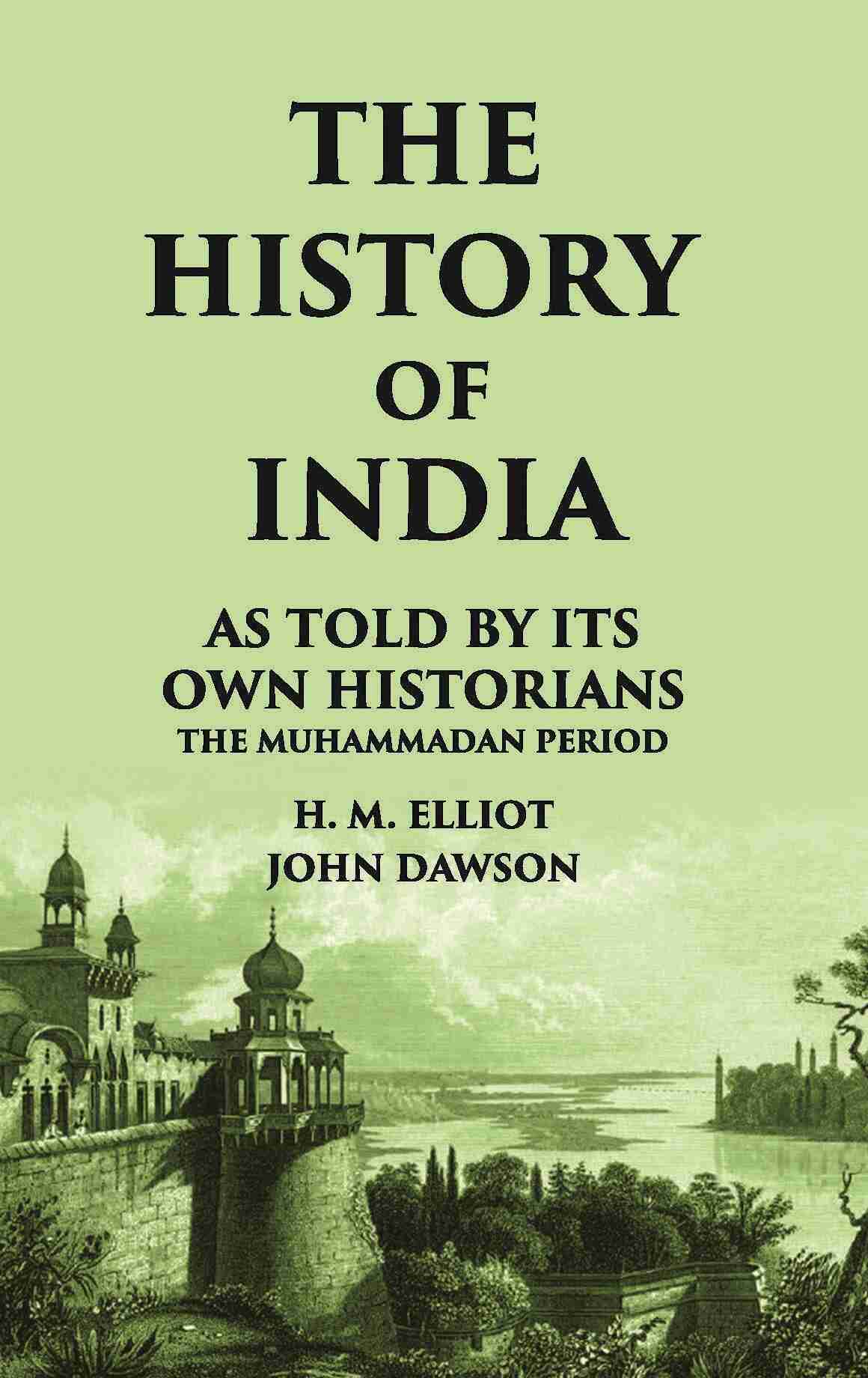 THE HISTORY OF INDIA As Told by Its own Historians THE MUHAMMADAN PERIOD - Gyan Books