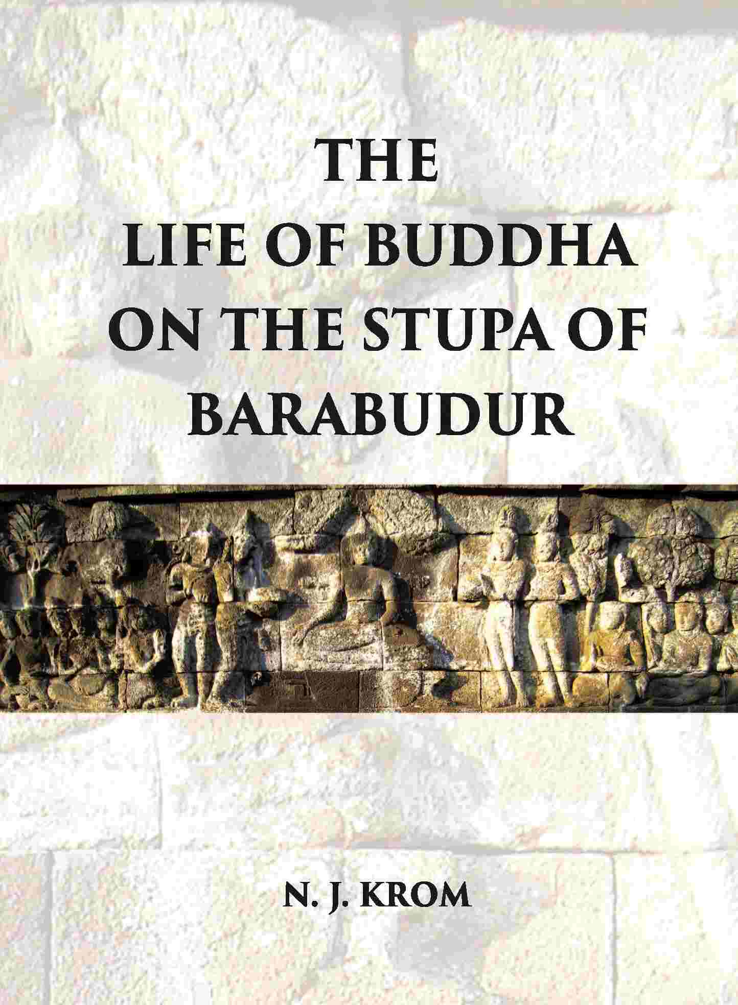 THE LIFE OF BUDDHA ON THE STUPA OF BARABUDUR ACCORDING TO THE LALITA VISTARA-TEXT - Gyan Books