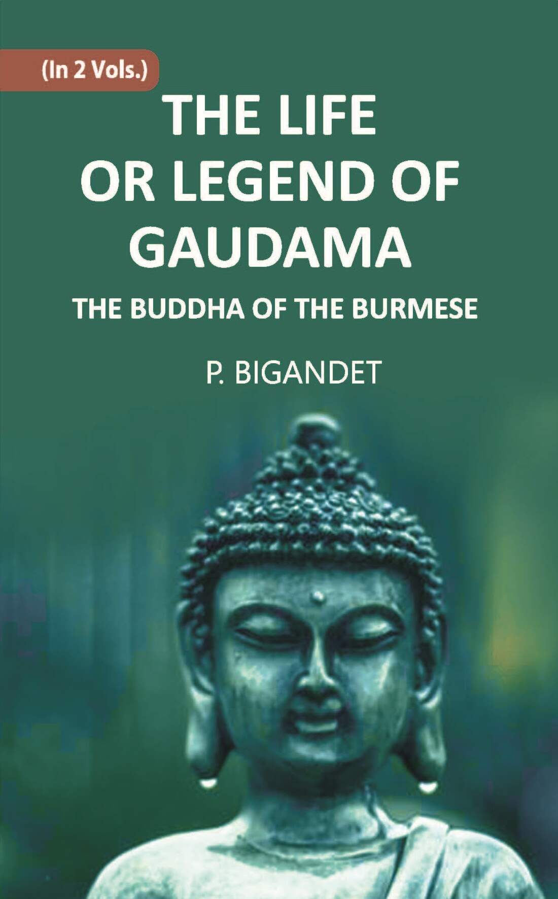 THE LIFE OR LEGEND OF GAUDAMA THE BUDDHA OF THE BURMESE 2 Vols. Set - Gyan Books