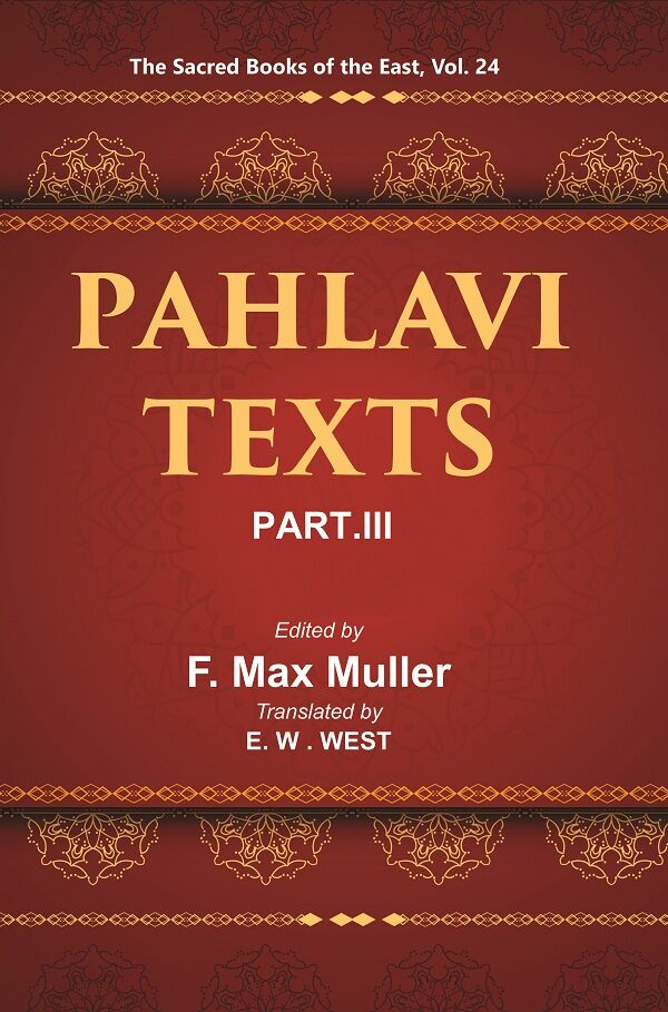The Sacred Books of the East (PAHLAVI TEXTS, PART-III: DINA-I MAINOG-I KHIRAD SIKAND-GUMANIK VIGAR SAD DAR) 24th - Gyan Books