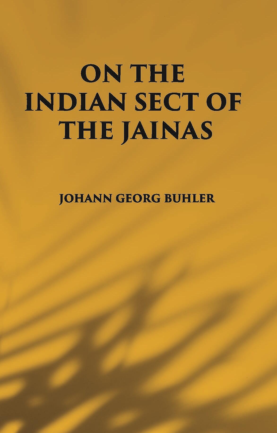 ON THE INDIAN SECT OF THE JAINAS - Gyan Books