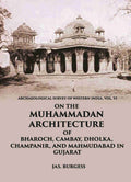 ON THE MUHAMMADAN ARCHITECTURE OF BHAROCH, CAMBAY, DHOLKA, CHAMPANIR, AND MAHMUDABAD IN GUJARAT - Gyan Books