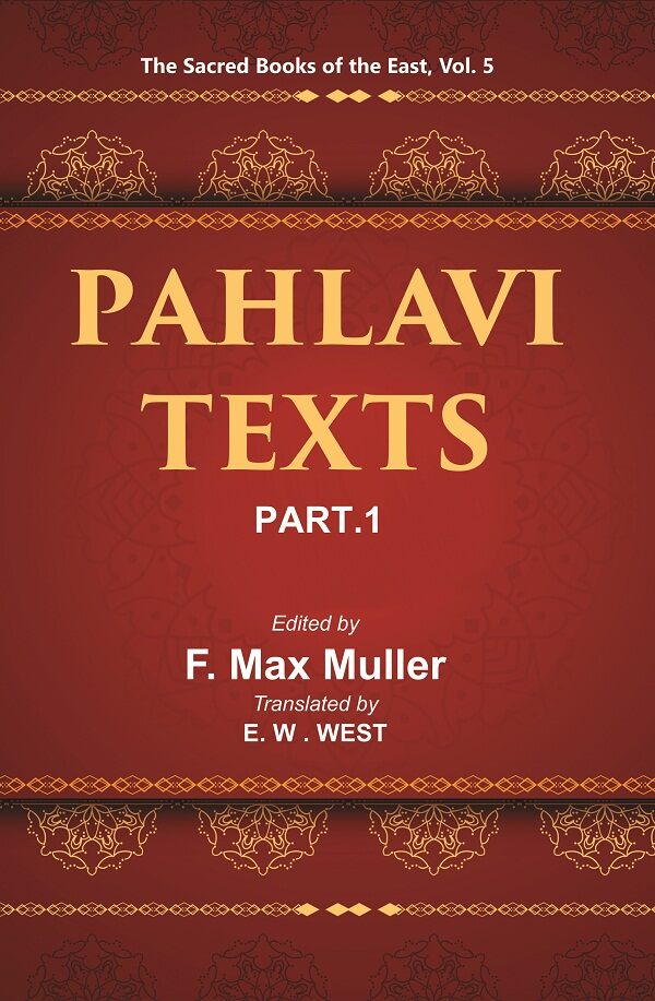 The Sacred Books of the East (PAHLAVI TEXTS, PART-I: THE BUNDAHIS, BAHMAN YAST AND SHAYASTLA-SHAYAST) 5th - Gyan Books