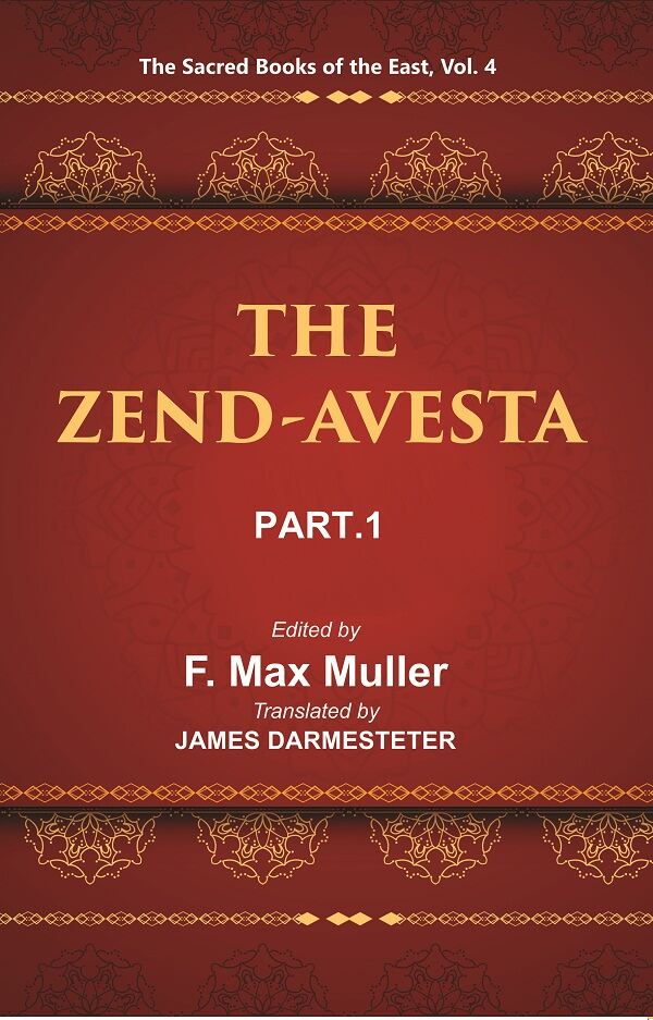 The Sacred Books of the East (THE ZEND-AVESTA, PART-I: THE VENDIDAD) 4th - Gyan Books