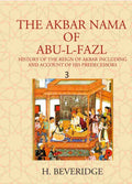 THE AKBAR NAMA OF ABU-L-FAZL: HISTORY OF THE REIGN OF AKBAR INCLUDING AND ACCOUNT OF HIS PREDECESSORS 3rd - Gyan Books