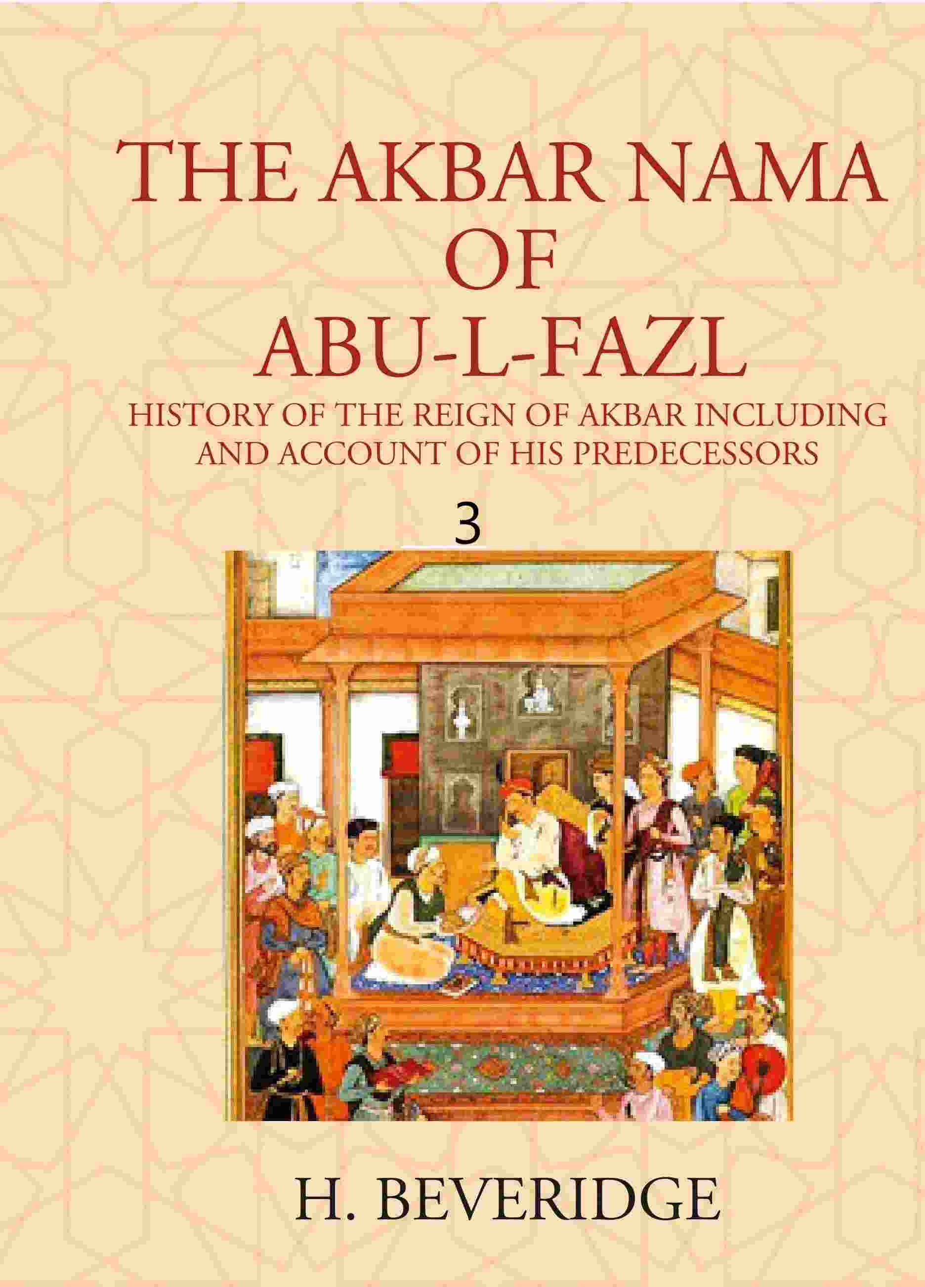 THE AKBAR NAMA OF ABU-L-FAZL: HISTORY OF THE REIGN OF AKBAR INCLUDING AND ACCOUNT OF HIS PREDECESSORS 3rd - Gyan Books