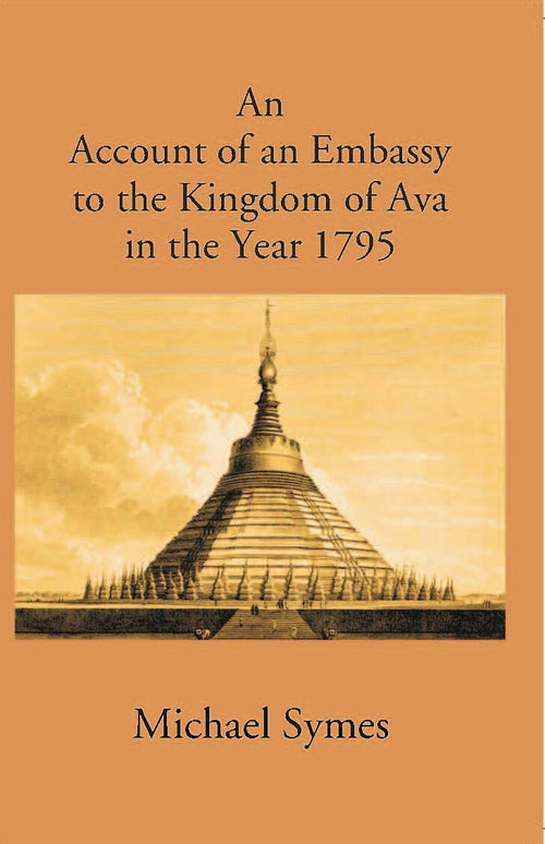 Account Of An Embassy To The Kingdom Of Avain The Year 1795 - Gyan Books