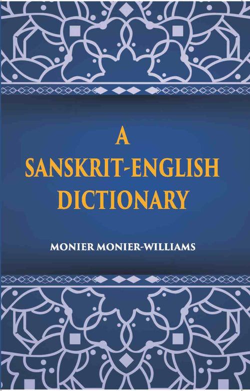 A Sanskrit-English Dictionary Etymologically And Philologically Arranged With Special Reference To Greek, Latin, Gothic, German, Anglo-Saxon And Other Cognate Indo-European Languages - Gyan Books