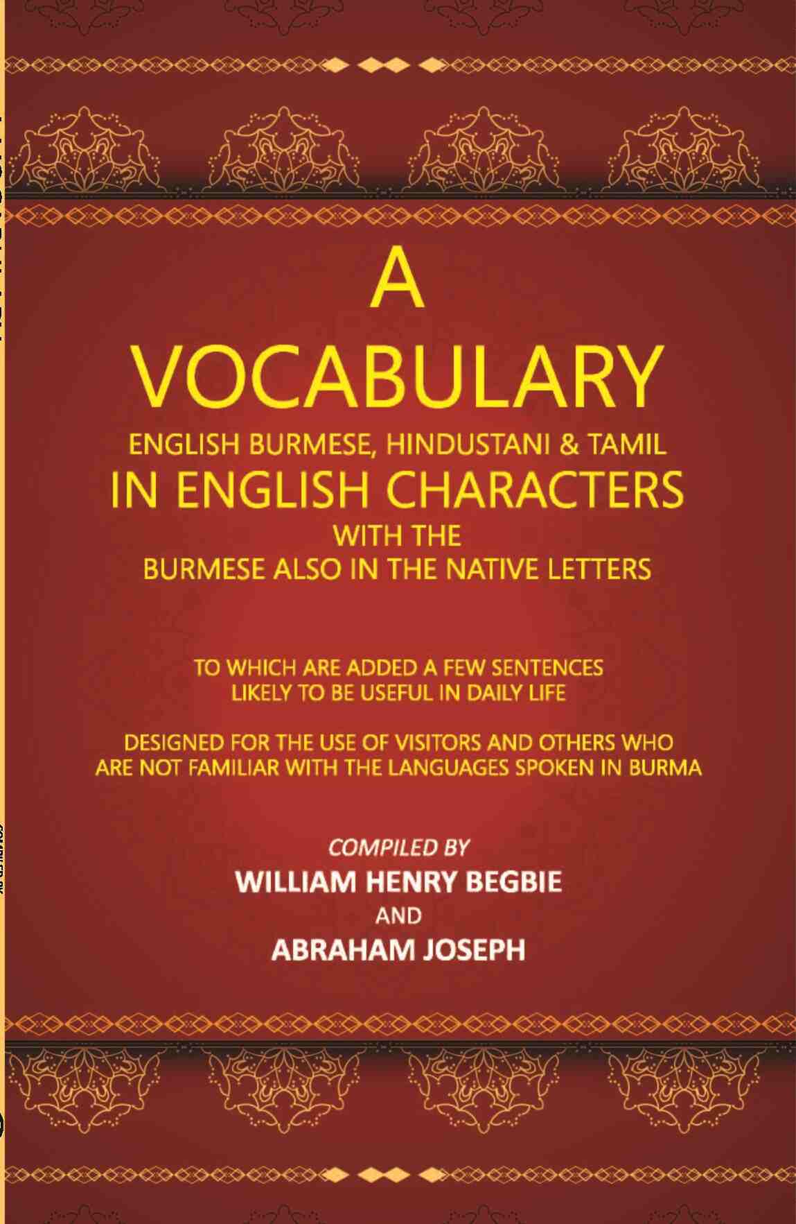 A Vocabulary English Burmese, Hindustani & Tamil In English Characters With The Burmese Also In The Native Letters - Gyan Books