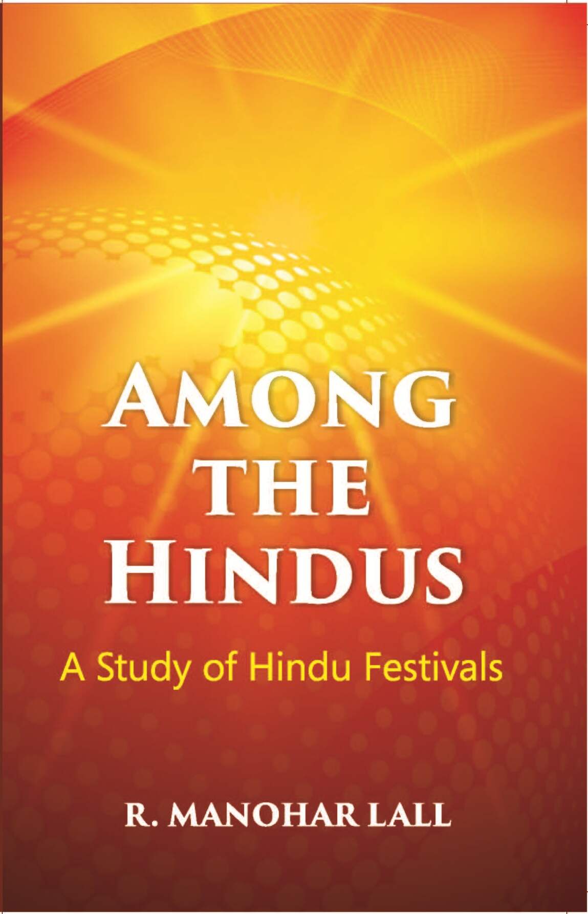 Among The Hindus A Study Of Hindu Festivals - Gyan Books