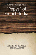 Ananda Ranga Pillai The ‘Pepys’ Of French India - Gyan Books