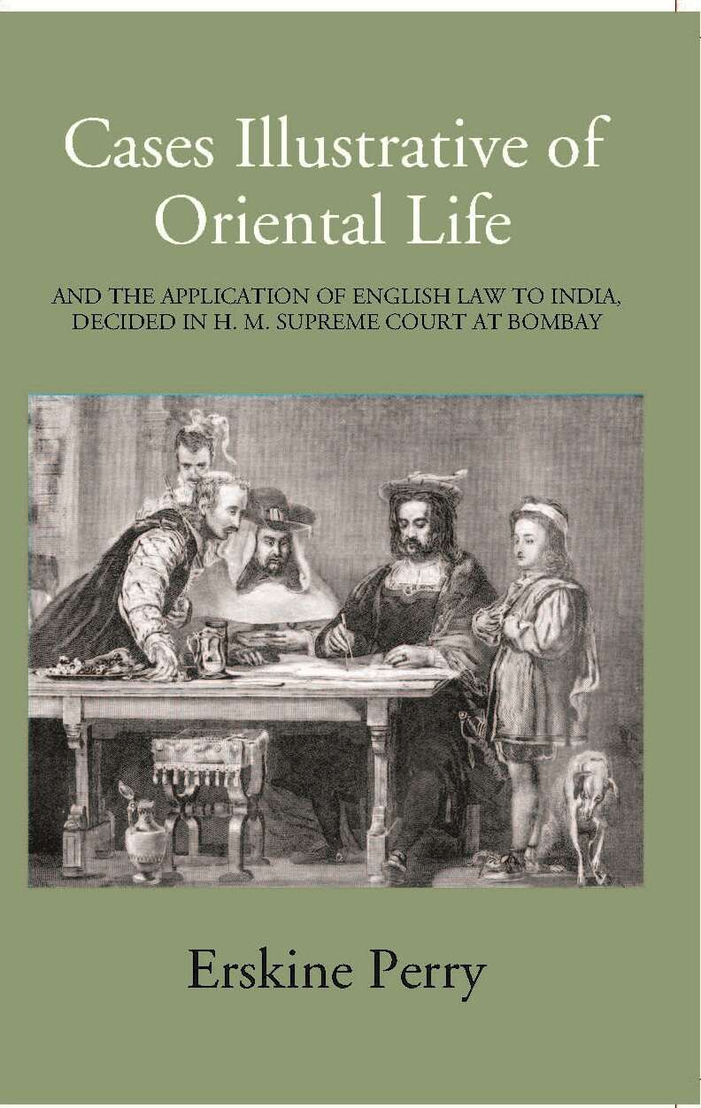 Cases Illustrative Of Oriental Life, And The Application Of English Law To India, Decided In H. M. Supreme Court At Bombay - Gyan Books