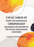 Cyclic Tables Of Hindu And Mahomedan Chronology Regarding The History Of The Telugu And Kannadi Countries - Gyan Books