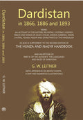 Dardistan In 1866, 1886 And 1893:- Being An Account Of The History, Religions, Customs, Legends, Fables And Songs Of Gilgit, Chilas, Kandia (Gabrial), Dasin, Chitral, Hunsa, Nagyr And Other Parts Of The Hindukush - Gyan Books