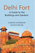 Delhi Fort A Guide To The Buildings And Gardens - Gyan Books