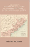 A Descriptive And Historical Account Of The Godavery District In The Presidency Of Madras - Gyan Books