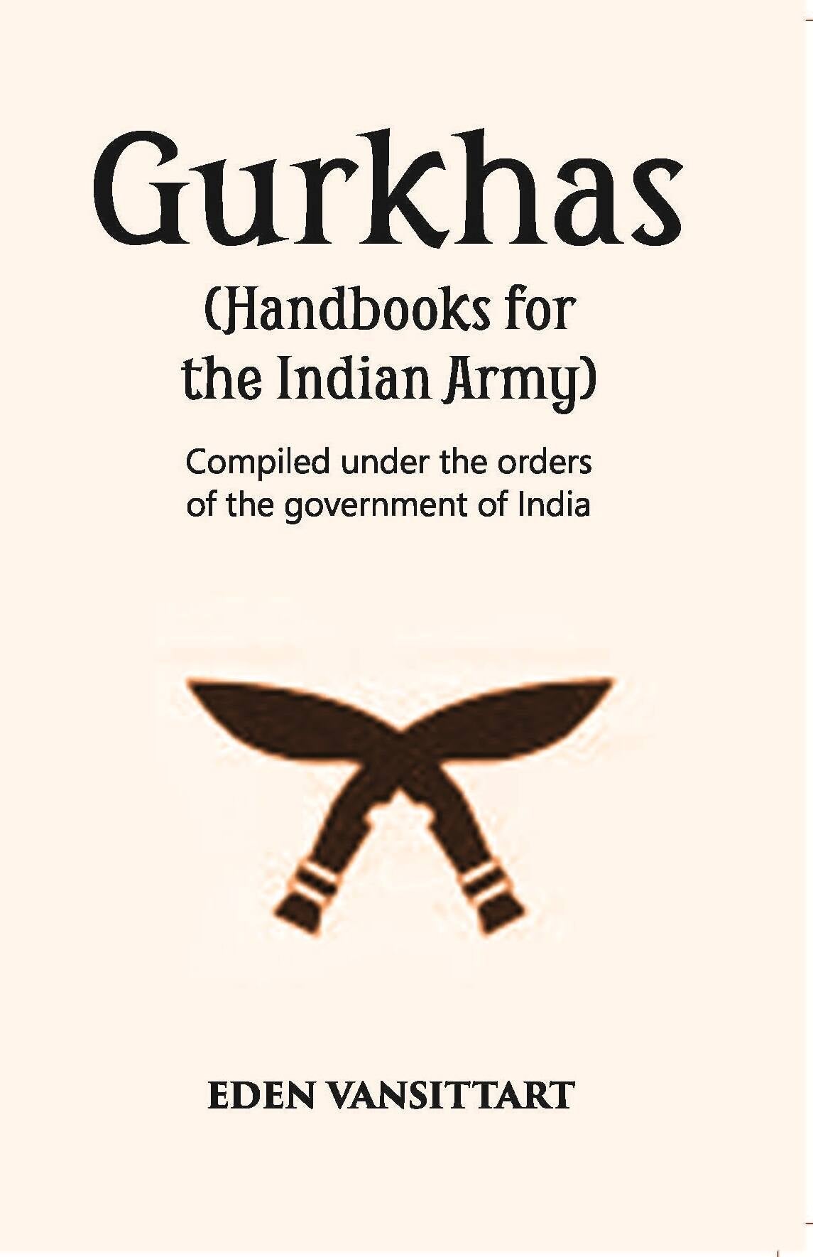 Handbooks For The Indian Army Gurkhas Compiled Under The Orders Of The Imperial Government Of India, 1906 - Gyan Books