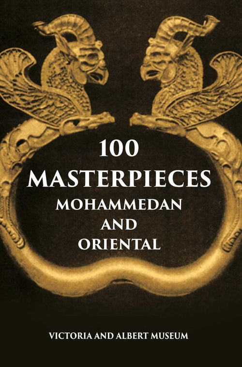 100 Master Pieces Mohammedan And Oriental Victoria & Albert Museum - Gyan Books