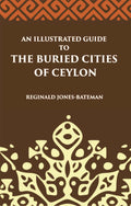 An Illustrated Guide To The Buried Cities Of Ceylon - Gyan Books
