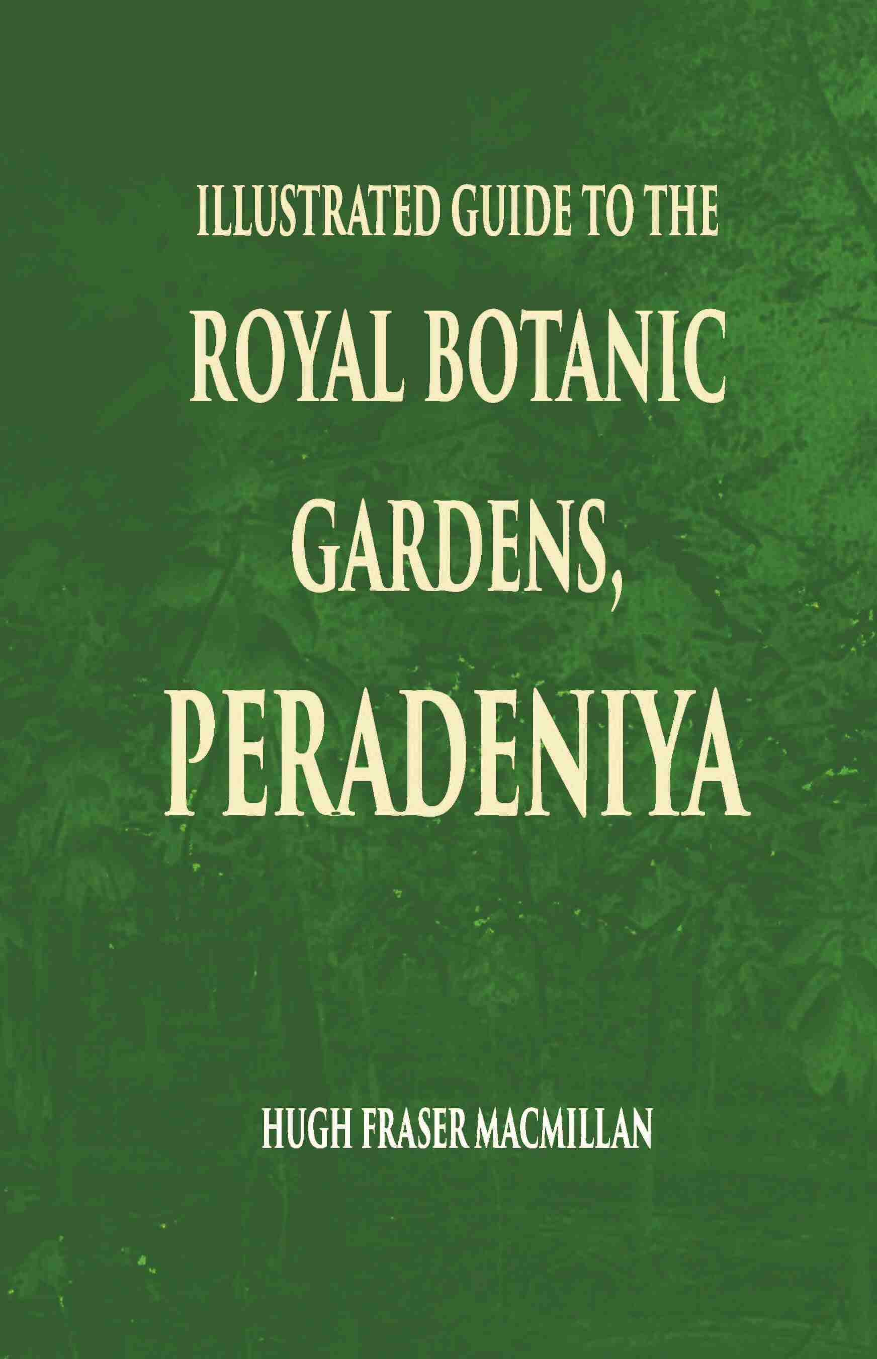 Illustrated Guide To The Royal Botanic Gardens Peradeniya - Gyan Books