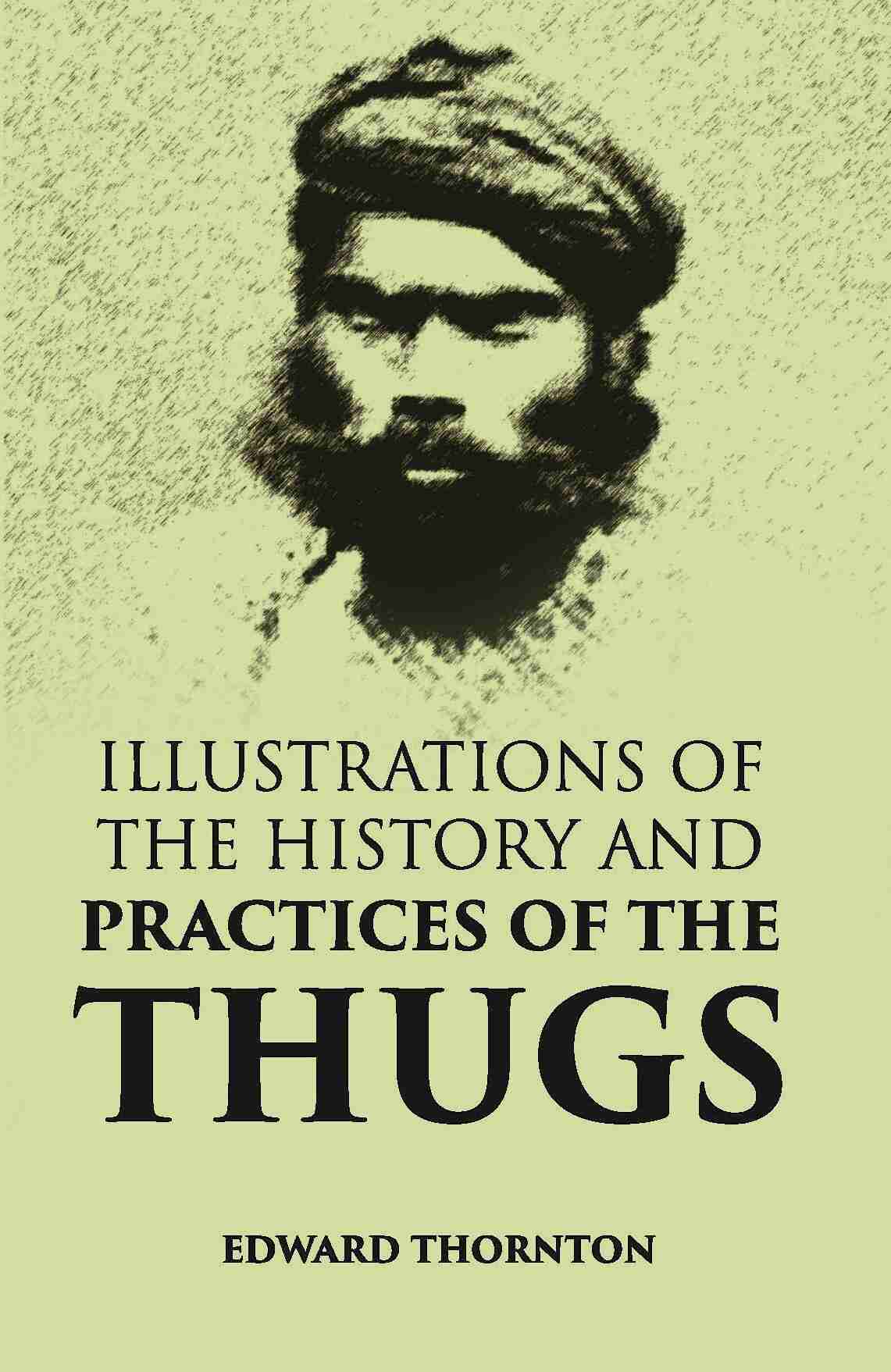 Illustrations Of The History And Practices Of The Thugs - Gyan Books