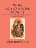 India And Its Native Princes: Travels In Central India And In The Presidencies Of Bombay And Bengal1864-1865 - Gyan Books