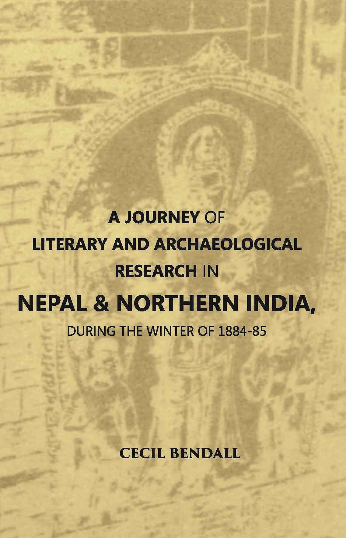 A Journey Of Literary And Archaeological Research In Nepal And Northern India, During The Winter Of 1884-85 - Gyan Books
