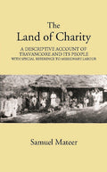 The Land Of Charitya Descriptive Account Of Travancore And Its People With Especial Reference To Missionary Labour - Gyan Books