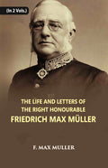 The Life And Letters Of The Right Honourable Friedrich Max Muller 2 Vols. Set - Gyan Books