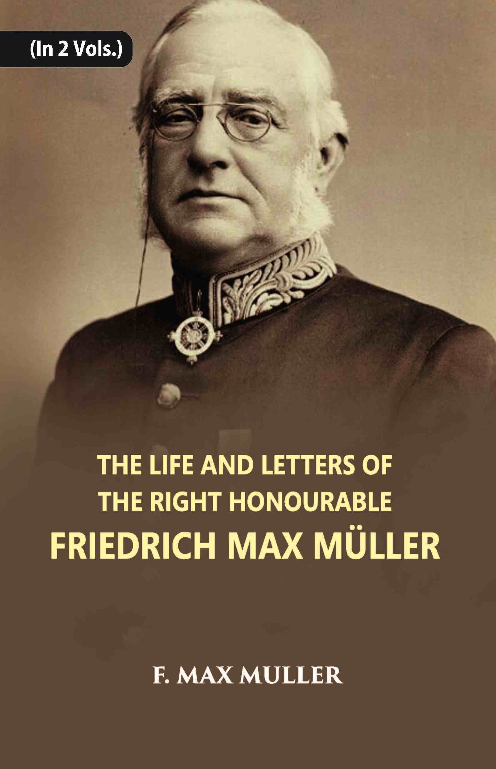 The Life And Letters Of The Right Honourable Friedrich Max Muller 2 Vols. Set - Gyan Books